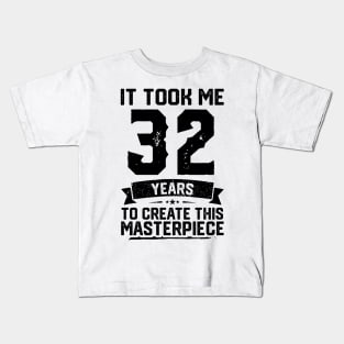 It Took Me 32 Years To Create This Masterpiece 32nd Birthday Kids T-Shirt